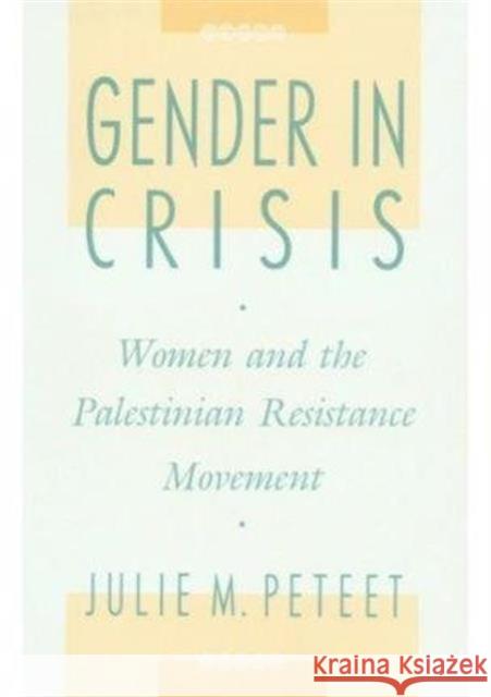 Gender in Crisis: Women and the Palestinian Resistance Movement Peteet, Julie 9780231074476 Columbia University Press