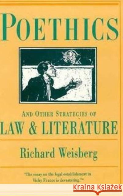 Poethics and Other Strategies of Law and Literature Richard H. Weisberg   9780231074544