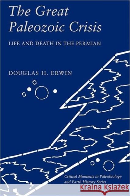 The Great Paleozoic Crisis: Life and Death in the Permian Erwin, Douglas 9780231074674