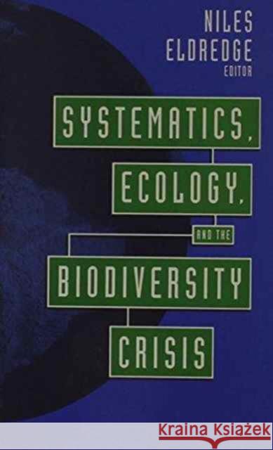 Systematics, Ecology, and the Biodiversity Crisis Niles Eldredge Niles Eldridge 9780231075282