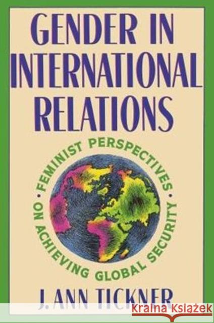 Gender in International Relations: Feminist Perspectives on Achieving Global Security Tickner, J. Ann 9780231075398