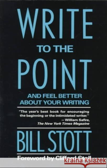Write to the Point: And Feel Better about Your Writing Stott, Bill 9780231075497 Columbia University Press