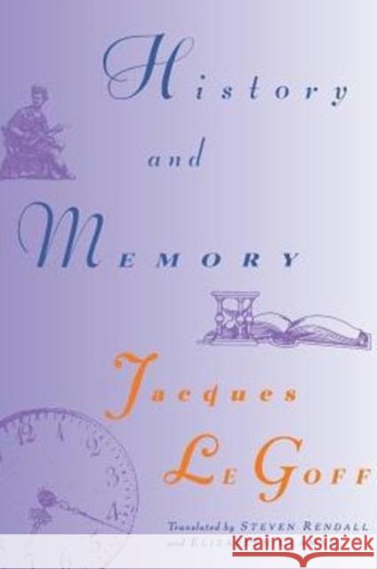 History and Memory Jacques L Steven Randall Elizabeth Claman 9780231075916 Columbia University Press