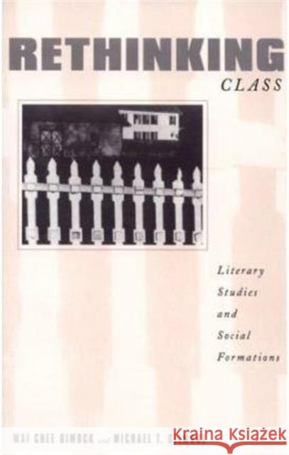 Rethinking Class: Literary Studies and Social Formations Dimock, Wai-Chee 9780231076012 Columbia University Press
