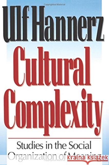 Cultural Complexity: Studies in the Social Organization of Meaning Hannerz, Ulf 9780231076234 Columbia University Press