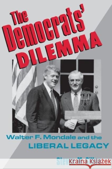 The Democrats' Dilemma: Walter F. Mondale and the Liberal Legacy Gillon, Steven M. 9780231076319 Columbia University Press