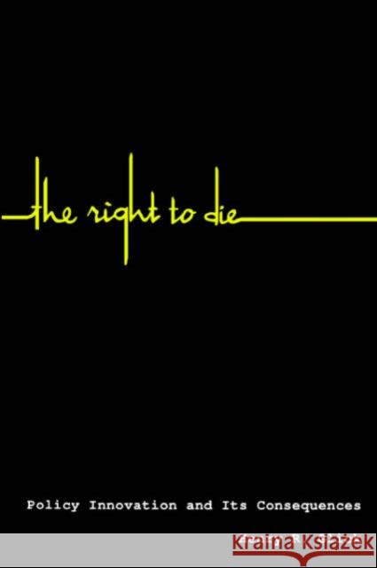 The Right to Die: Policy Innovation and Its Consequences Glick, Henry R. 9780231076395 Columbia University Press