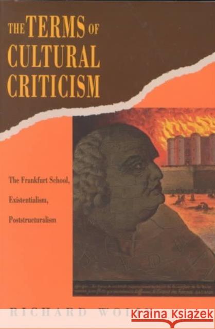 The Terms of Cultural Criticism: The Frankfurt School, Existentialism, Poststructuralism Wolin, Richard 9780231076654 Columbia University Press