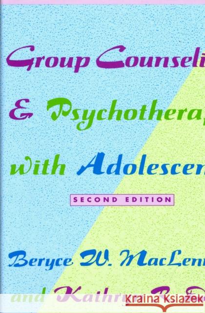 Group Counseling and Psychotherapy with Adolescents Beryce W. MacLennan Kathryn R. Dies 9780231078344 Columbia University Press