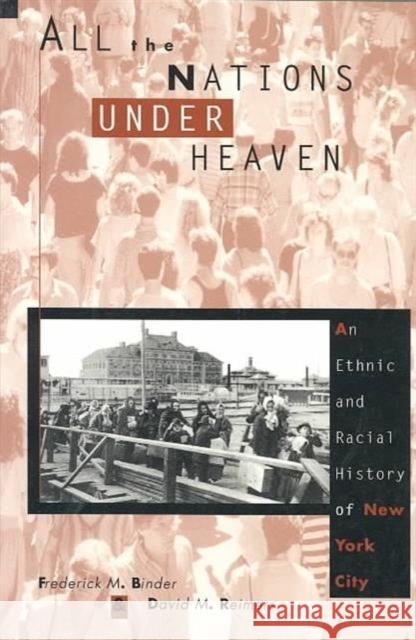 All the Nations Under Heaven: An Ethnic and Racial History of New York City Snyder, Robert 9780231078795