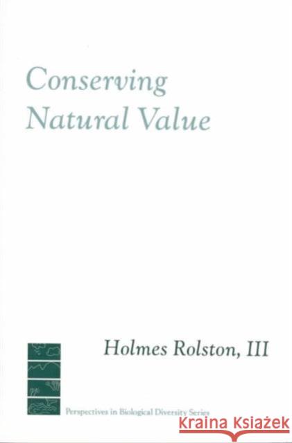 Conserving Natural Value Holmes, III Rolston 9780231079013 Columbia University Press
