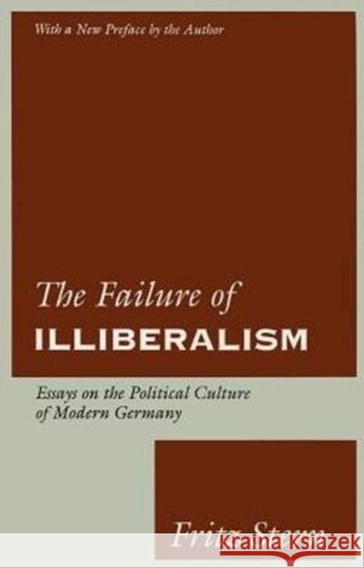 The Failure of Illiberalism: Essays on the Political Culture of Modern Germany Stern, Fritz 9780231079099 Columbia University Press