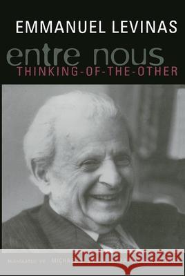 Entre Nous: Essays on Thinking-Of-The-Other Emmanuel Levinas Barbara Harshav Michael B. Smith 9780231079112 Columbia University Press