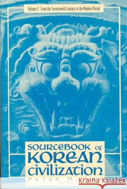 Sourcebook of Korean Civilization: From the Seventeenth Century to the Modern Lee, Peter 9780231079143 Columbia University Press
