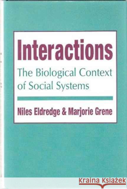 Interactions: The Biological Context of Social Systems Grene, Marjorie 9780231079464