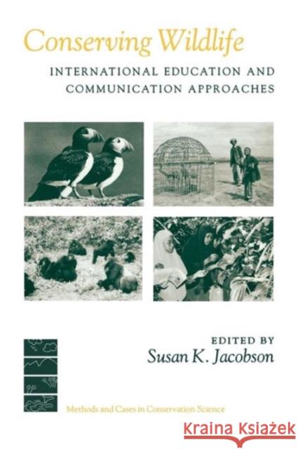 Conserving Wildlife: International Education and Communication Approaches Jacobson, Susan 9780231079679 Columbia University Press
