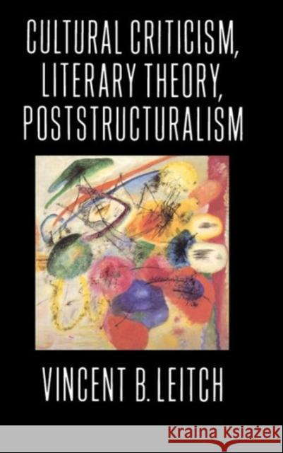 Cultural Criticism, Literary Theory, Poststructuralism Vincent B. Leitch 9780231079709 Columbia University Press