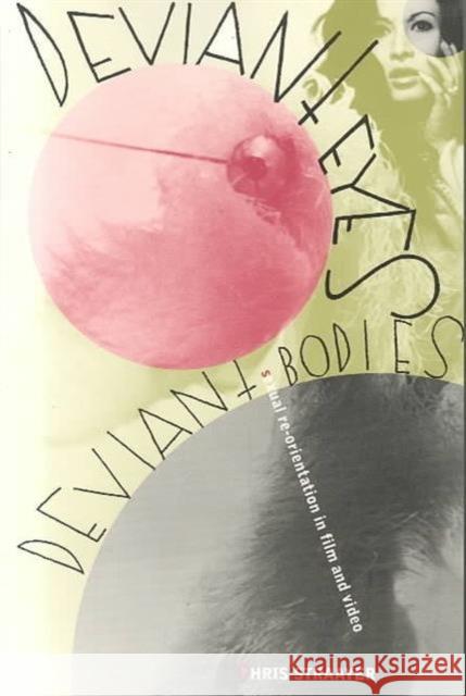 Deviant Eyes, Deviant Bodies: Sexual Re-Orientation in Film and Video Straayer, Chris 9780231079792 Columbia University Press