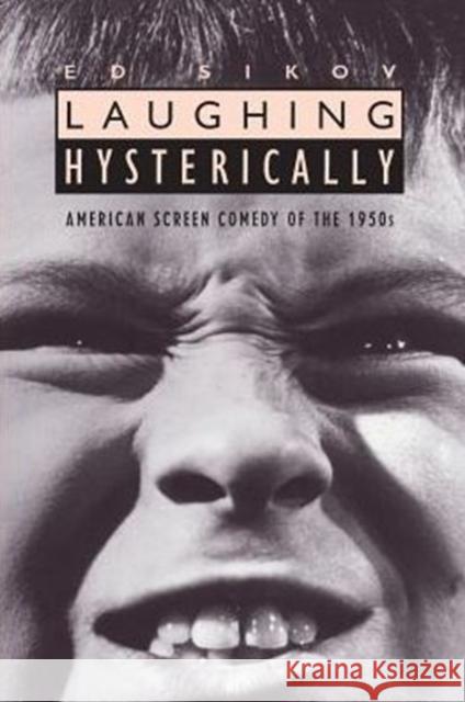 Laughing Hysterically: American Screen Comedy of the 1950s Sikov, Ed 9780231079839 Columbia University Press