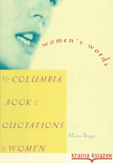 Women's Words: The Columbia Book of Quotations by Women Biggs, Mary 9780231079860 Columbia University Press