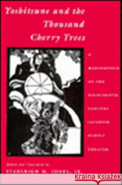 Yoshitsune and the Thousand Cherry Trees: A Masterpiece of the Eighteenth-Century Japanese Puppet Theater Jones, Stanleigh 9780231080521 UNIVERSITY PRESSES OF CALIFORNIA, COLUMBIA AN