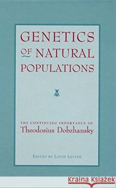 Genetics of Natural Populations: The Continuing Importance of Theodosius Dobzhansky Levine, Louis 9780231081160 Columbia University Press