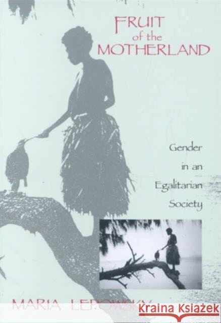 Fruit of the Motherland: Gender in an Egalitarian Society Lepowsky, Maria 9780231081214 Columbia University Press