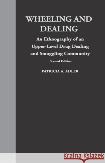 Wheeling and Dealing: An Ethnography of an Upper-Level Drug Dealing and Smuggling Community Adler, Patricia a. 9780231081320