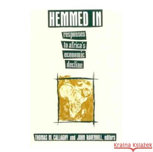 Hemmed in: Responses to Africa's Economic Decline Callaghy, Thomas M. 9780231082297 Columbia University Press