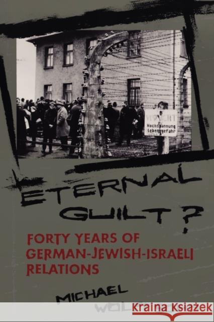 Eternal Guilt?: Forty Years of German-Jewish Relations Wolffsohn, Michael 9780231082754 Columbia University Press