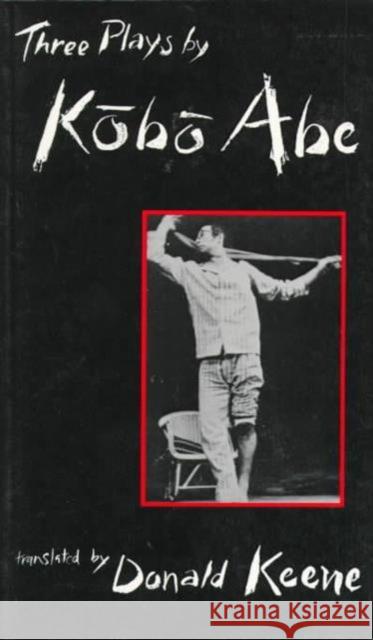 Three Plays by Kobo Abe Kobo Abe Donald Keene 9780231082815 Columbia University Press