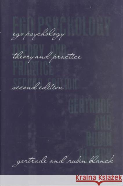 Ego Psychology : Theory and Practice Gertrude Blanck Rubin Blanck 9780231082921 