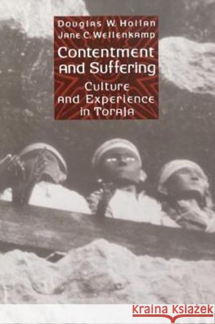 Contentment and Suffering: Culture and Experience in Toraja Hollan, Douglas 9780231084239