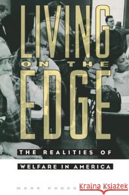 Living on the Edge: The Realities of Welfare in America Rank, Mark Robert 9780231084253 Columbia University Press