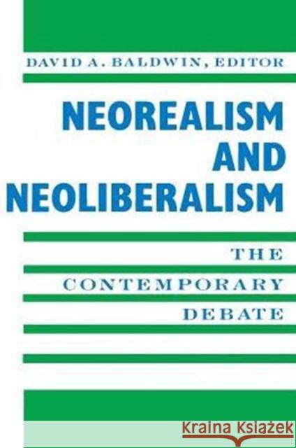 Neorealism and Neoliberalism: The Contemporary Debate Baldwin, David 9780231084413