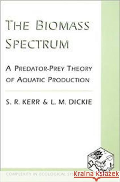 The Biomass Spectrum: A Predator-Prey Theory of Aquatic Production Kerr, S. R. 9780231084581 Columbia University Press