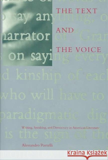 The Text and the Voice: Writing, Speaking, Democracy, and American Literature Portelli, Alessandro 9780231084987