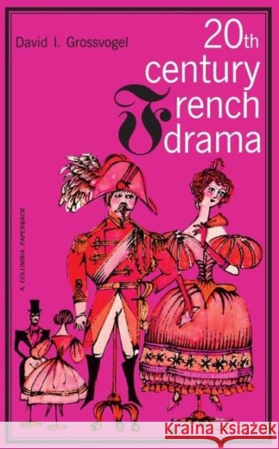 Twentieth Century French Drama David I. Grossvogel 9780231085229 Columbia University Press