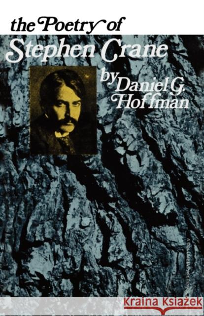 The Poetry of Stephen Crane Daniel G. Hoffman Danlel G. Hoffman 9780231086622