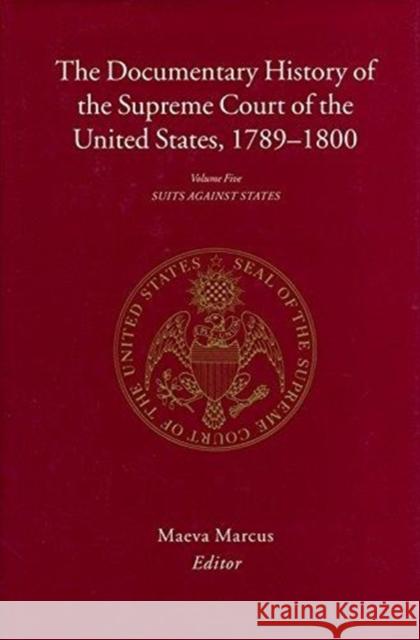 The Documentary History of the Supreme Court of the United States, 1789-1800: Volume 5 Marcus, Maeva 9780231088725 Columbia University Press