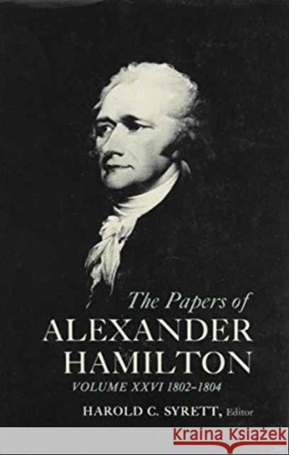 The Papers of Alexander Hamilton: Additional Letters 1777-1802, and Cumulative Index, Volumes I-XXVII Hamilton, Alastair 9780231089258 Columbia University Press