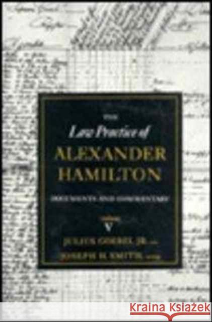 The Law Practice of Alexander Hamilton Julius L. Goebel Joseph H. Smith Alexander Hamilton 9780231089296