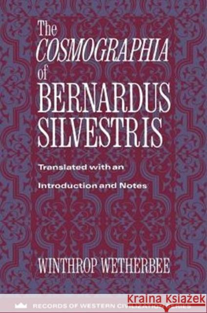 The Cosmographia of Bernardus Silvestris Winthrop Wetherbee Bernard                                  Winthrop Wetherbee 9780231096256 
