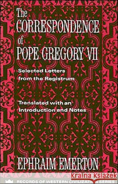 The Correspondence of Pope Gregory VII: Selected Letters from the Registrum Emerton, Ephraim 9780231096270 Columbia University Press