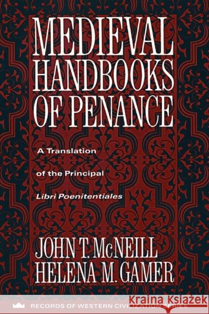 Medieval Handbooks of Penance: A Translation of the Principal Libri Poenitentiales McNeill, John 9780231096294