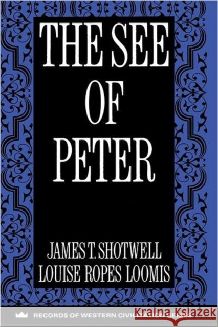 The See of Peter James T. Shotwell Louise Ropes Loomis 9780231096355 Columbia University Press