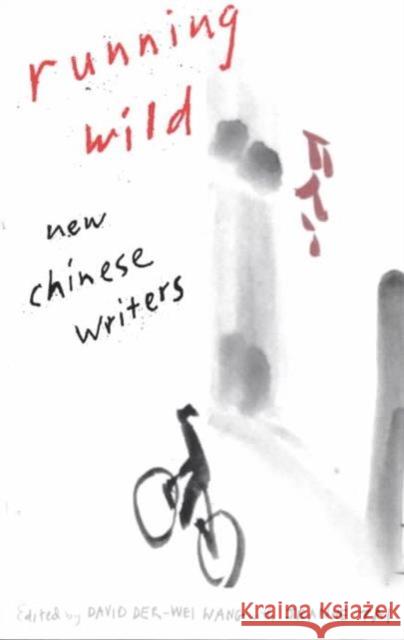 Running Wild: New Chinese Writers Wang, David Der 9780231096492 Columbia University Press