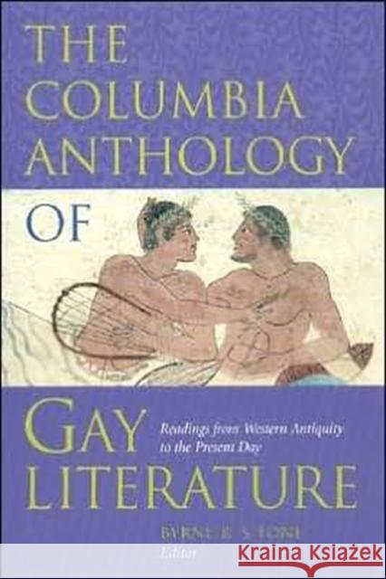 The Columbia Anthology of Gay Literature : Readings from Western Antiquity to the Present Day Byrne R. S. Fone 9780231096713 Columbia University Press