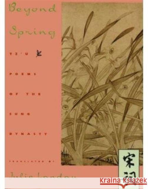 Beyond Spring: Tz'u Poems of the Sung Dynasty Landau, Julie 9780231096799 Columbia University Press