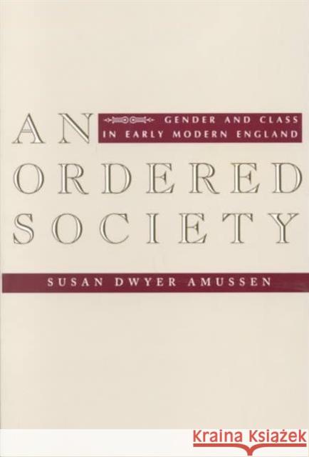 An Ordered Society: Gender and Class in Early Modern England Amussen, Susan Dwyer 9780231099790 Columbia University Press